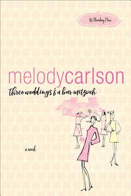 Three Weddings and a Bar Mitzvah by Melody Carlson