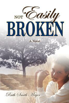 Not Easily Broken by Ruth Smith Meyer