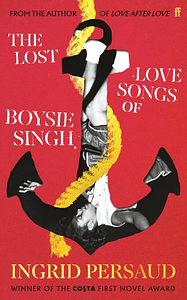 The Lost Love Songs of Boysie Singh by Ingrid Persaud