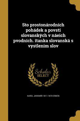 Sto Prostonarodnich Pohadek a Povsti Slovanskych V Naeich Pvodnich. Itanka Slovanska S Vystlenim Slov by Karel Jaromír Erben