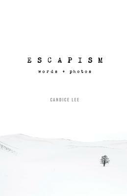 Escapism: Words + Photos by Candice Lee