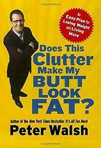 Does This Clutter Make My Butt Look Fat? by Peter Walsh