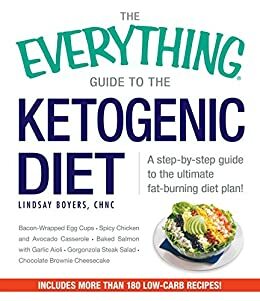 The Everything Guide to the Ketogenic Diet: A Step-by-Step Guide to the Ultimate Fat-Burning Diet Plan by Lindsay Boyers