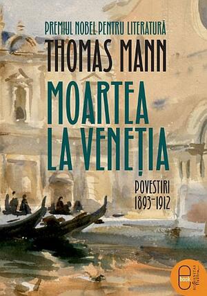 Moartea la Veneţia: povestiri, 1893–1912 by Ioana Pârvulescu, Ion Roman, Thomas Mann