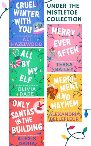 Under the Mistletoe collection by Olivia Dade, Ali Hazelwood, Alexandria Bellefleur, Alexis Daria, Tessa Bailey