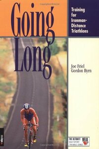 Going Long: Training for Ironman-Distance Triathlons by Gordon Byrn, Joe Friel