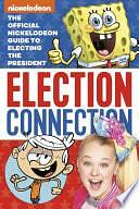 Election Connection: the Official Nickelodeon Guide to Electing the President by Susan Ring