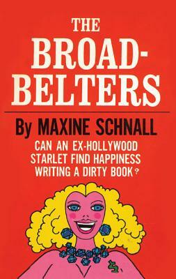 The Broadbelters: Can an Ex-Hollywood Starlet Find Happiness Writing a Dirty Book? by Maxine Schnall