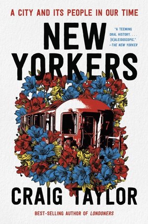 NEW YORKERS: A City and Its People in Our Time by Craig Taylor