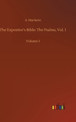 The Expositor's Bible: The Psalms, Vol. 1: Volume 1 by A. MacLaren