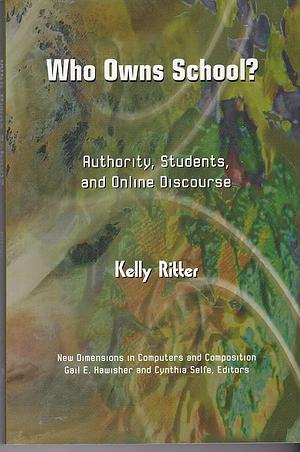 Who Owns School?: Authority, Students, and Online Discourse by Kelly Ritter