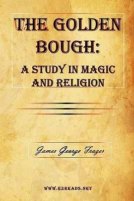 The Golden Bough: A Study in Magic and Religion by James George Frazer