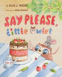 Say Please, Little Owlet: (Children's book about the Little Owlet Who Learns Manners, Rhyming Kids book, Bedtime Story, Picture Books, Ages 3-5, by Ellie J. Woods