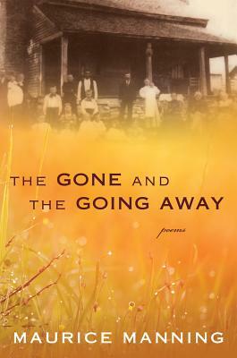 Gone and the Going Away by Maurice Manning
