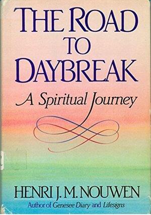 The Road to Daybreak by Henri J.M. Nouwen