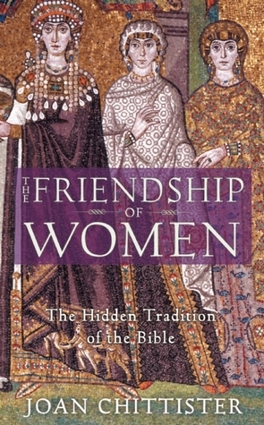 The Friendship of Women: The Hidden Tradition of the Bible by Joan D. Chittister