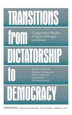Transitions from Dictatorship to Democracy: Comparative Studies of Spain, Portugal and Greece by Fred A. Lopez, Stylianos Hadjiyannis, Ronald H. Chilcote