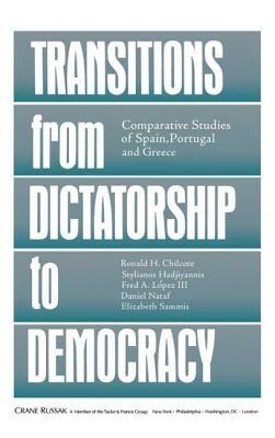 Transitions from Dictatorship to Democracy: Comparative Studies of Spain, Portugal and Greece by Ronald H. Chilcote, Stylianos Hadjiyannis, Fred A. Lopez