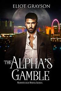 The Alpha's Gamble by Eliot Grayson