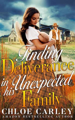 Finding Deliverance in his Unexpected Family by Chloe Carley, Chloe Carley