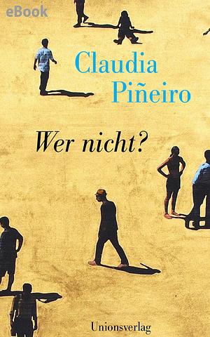 Wer nicht?: Erzählungen by Claudia Piñeiro, Peter Kultzen