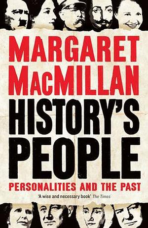 History's People: Personalities and the Past by Margaret MacMillan