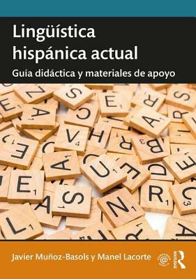 Lingüística Hispánica Actual: Guía Didáctica Y Materiales de Apoyo by Javier Muñoz-Basols, Manel Lacorte