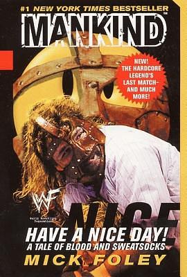 Have a Nice Day: A Tale of Blood and Sweatsocks by Mick Foley