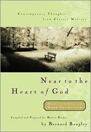 Near to the Heart of God by Bernard Bangley