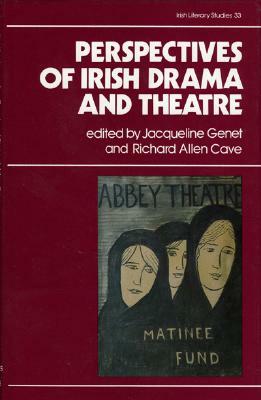 Perspectives on Irish Drama and Theatre by Jacqueline Genet, Richard Allen Cave