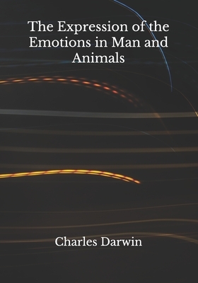 The Expression of the Emotions in Man and Animals by Charles Darwin