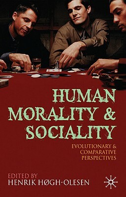 Human Morality and Sociality: Evolutionary and Comparative Perspectives by Leda Cosmides, Henrik Hogh-Olesen, Christophe Boesch