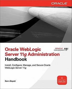 Oracle WebLogic Server 11g Administration Handbook by Sam R. Alapati