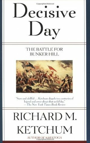 Decisive Day: The Battle for Bunker Hill by Richard M. Ketchum
