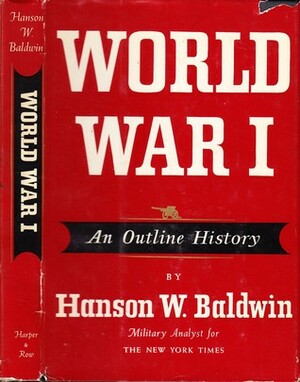 World War I: An Outline History by Hanson W. Baldwin