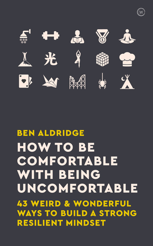 How to be Comfortable with Being Uncomfortable by Ben Aldridge