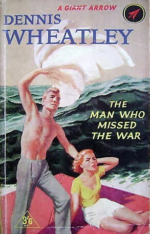 The Man Who Missed the War by Dennis Wheatley