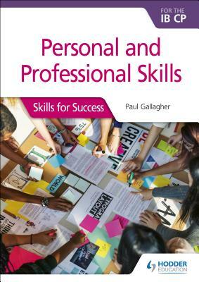 Personal & Professional Skills for the Ib Cp: Skills for Success by Paul Gallagher