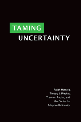 Taming Uncertainty by Timothy J. Pleskac, Ralph Hertwig, Thorsten Pachur