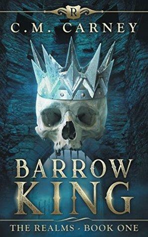 Barrow King: The Realms Book One by C.M. Carney