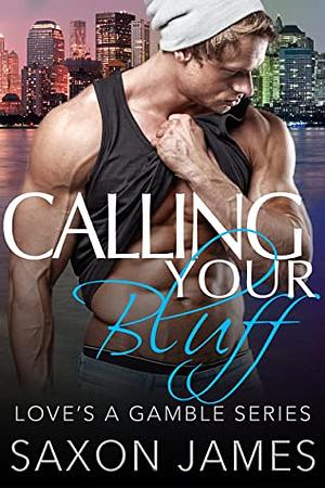 Calling Your Bluff by Saxon James