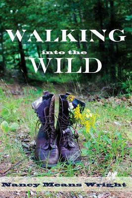 Walking Into the Wild by Nancy Means Wright
