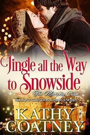 Jingle All The Way To Snowside: A Vermont Christmas Romance by Kathy Coatney