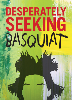 Desperately Seeking Basquiat by Ian Castello-Cortes