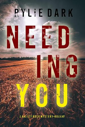 Needing You by Rylie Dark, Rylie Dark