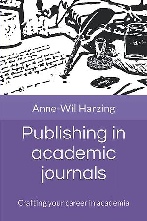 Publishing in academic journals: Crafting your career in academia by Anne-Wil Harzing