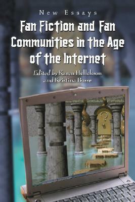 Fan Fiction and Fan Communities in the Age of the Internet: New Essays by 