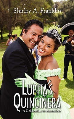 Lupita's Quincinera: A Celebration to Remember by Shirley A. Franklin