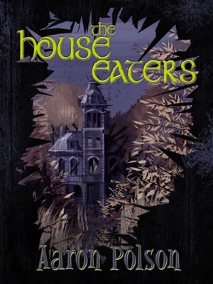 The House Eaters by Aaron Polson
