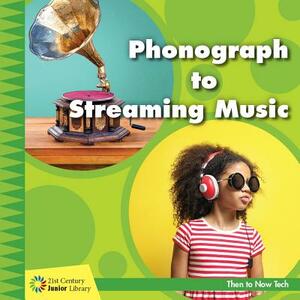 Phonograph to Streaming Music by Jennifer Colby